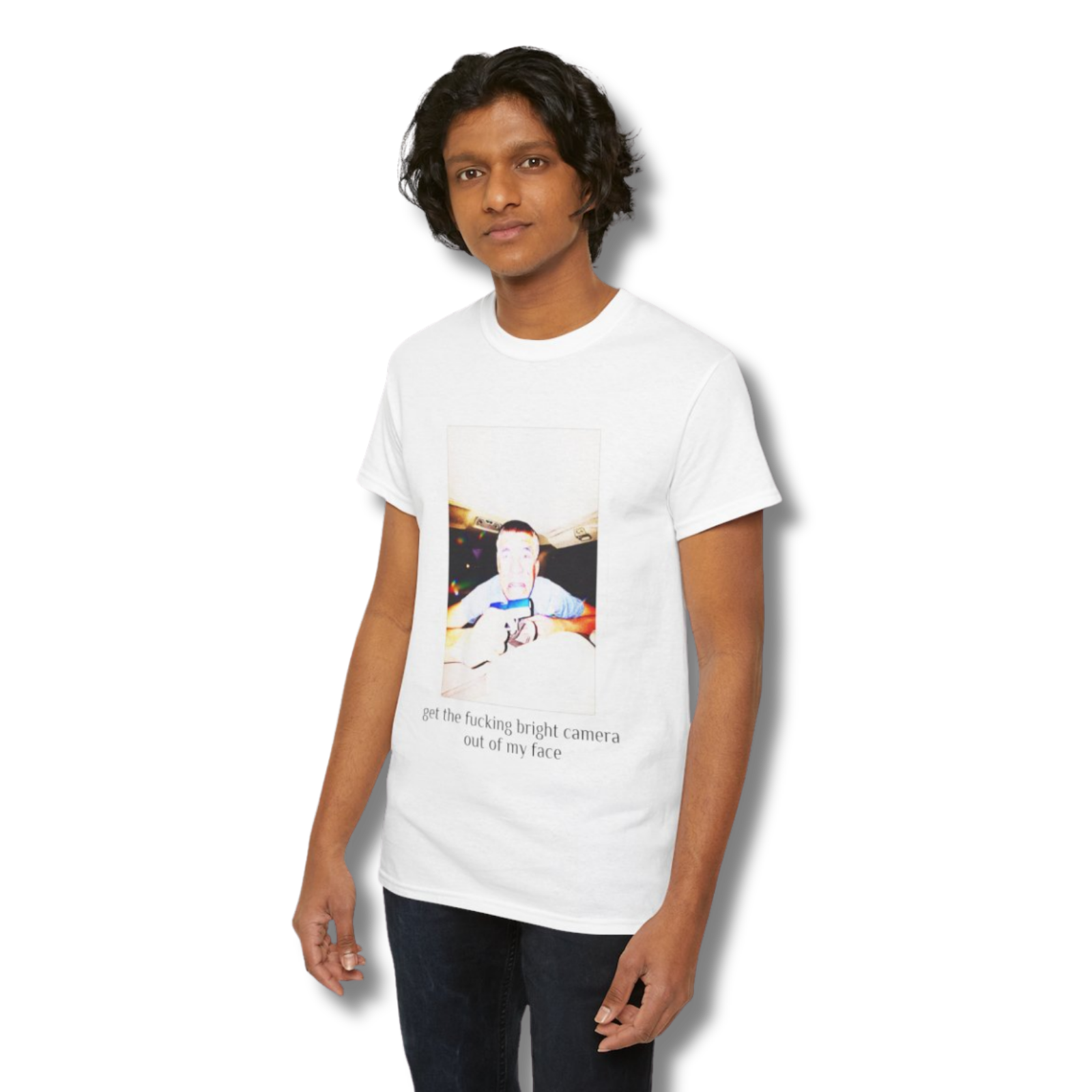 get the fucking bright camera out of my face tee